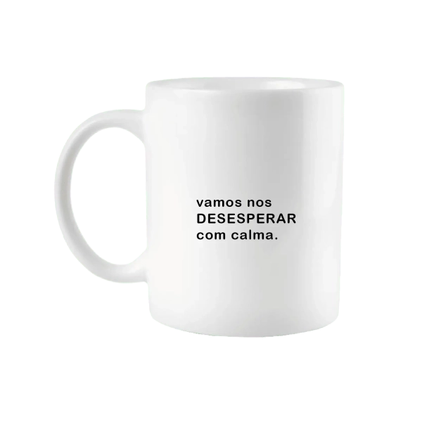 Caneca Vamos nos Desesperar com Calma