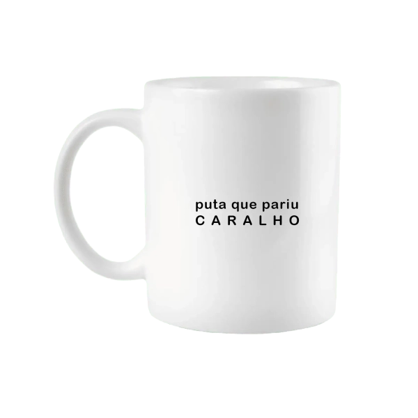 Caneca Puta que Pariu Caralho