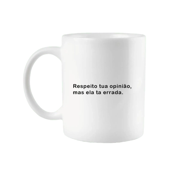 Caneca Respeito tua opinião, mas ela ta errada