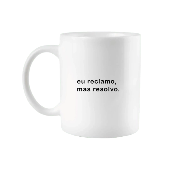 Caneca Eu Reclamo, Mas Resolvo
