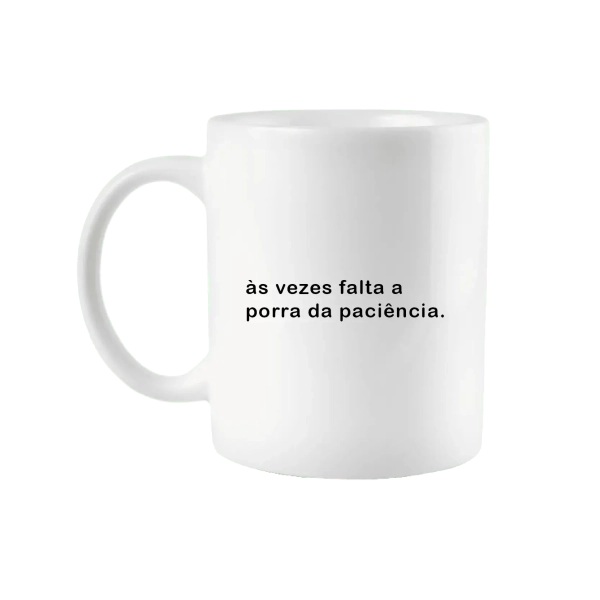 Caneca Às vezes falta a Porra da Paciência