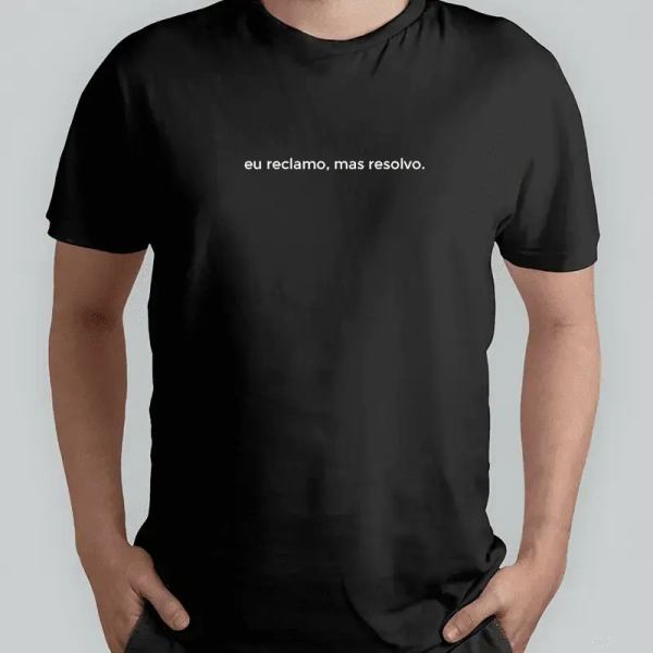 Camiseta Eu reclamo, mas resolvo